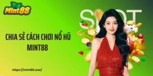 Chia Sẻ Cách Chơi Nổ Hũ MINT88