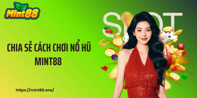 Chia Sẻ Cách Chơi Nổ Hũ MINT88